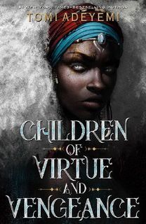 Children Of Virtue And Vengeance by Tomi Adeyemi Children Of Virtue And Vengeance by Tomi Adeyemi