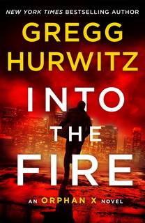 Into the Fire (Orphan X 05) by Gregg Hurwitz