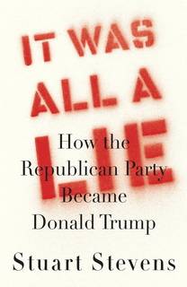 It Was All A Lie by Stuart Stevens It Was All A Lie by Stuart Stevens