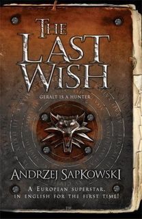 The Last Wish by Andrzej Sapkowski