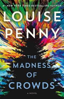 The Madness of Crowds (Chief Inspector Gamache 17) by Louise Penny The Madness of Crowds (Chief Inspector Gamache 17) by Louise Penny