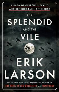 The Splendid And The Vile by Erik Larson The Splendid And The Vile by Erik Larson