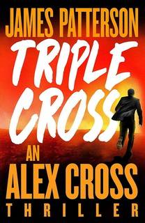 Triple Cross (Alex Cross 30) by James Patterson Triple Cross (Alex Cross 30) by James Patterson